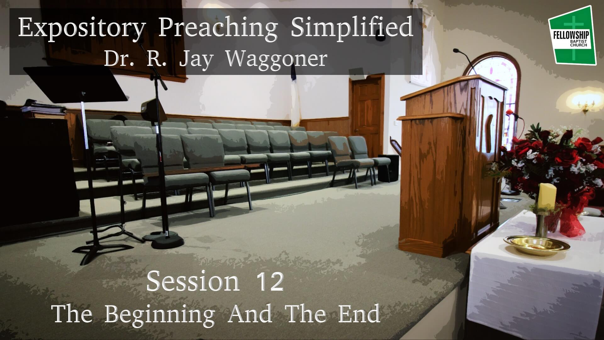 Expository Preaching Simplified - Session 12 - The Beginning And The End