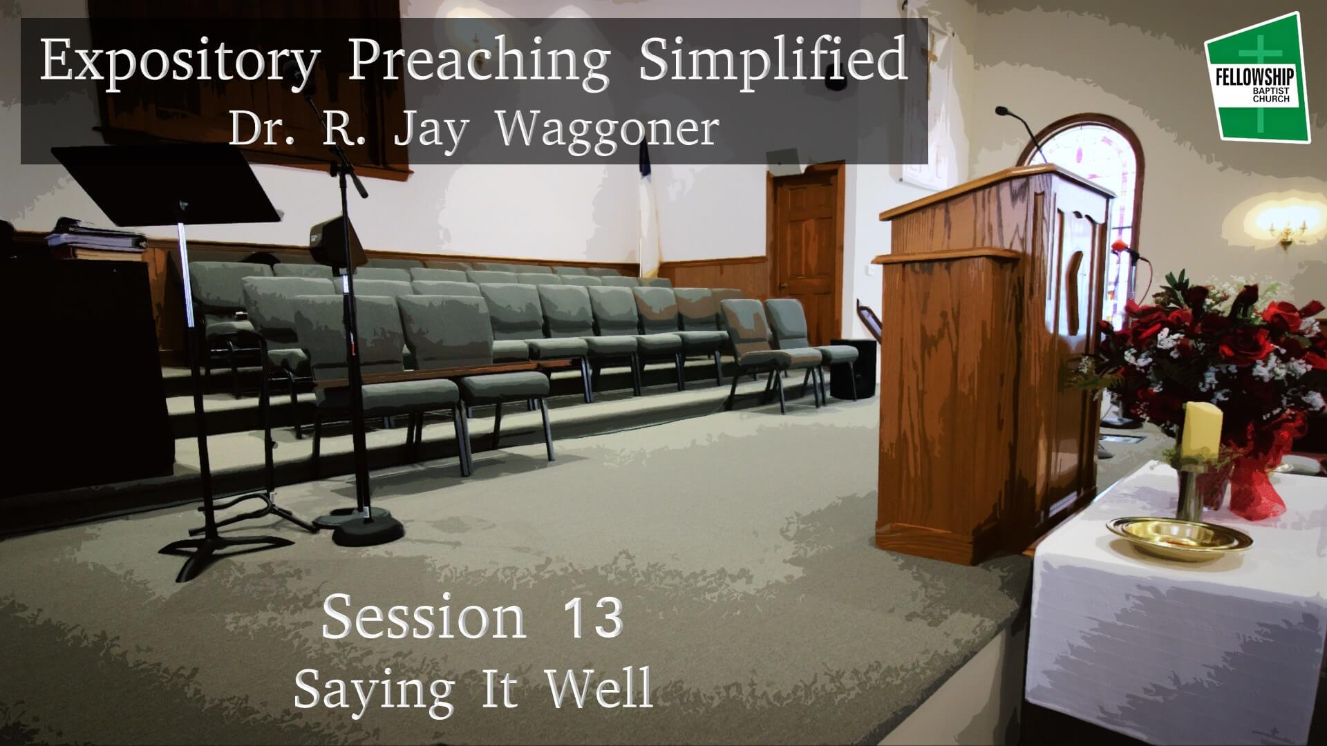 Expository Preaching Simplified - Session 13 - Saying It Well