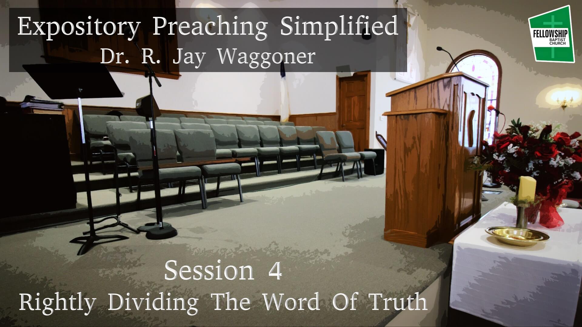 Expository Preaching Simplified - Session 4 - Rightly Dividing The Word Of Truth