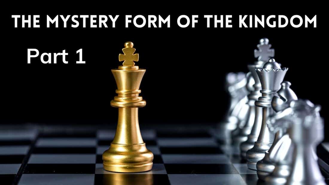 The Mystery Form Of The Kingdom – Part 1